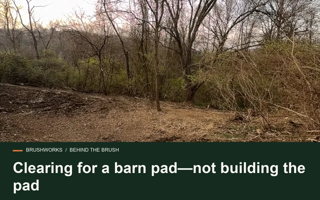 Clearing for a barn pad—not building the pad