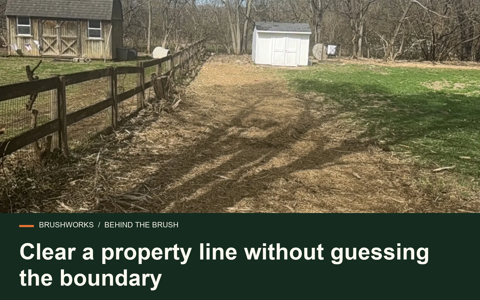 Clear a property line without guessing the boundary — Brushworks field photography