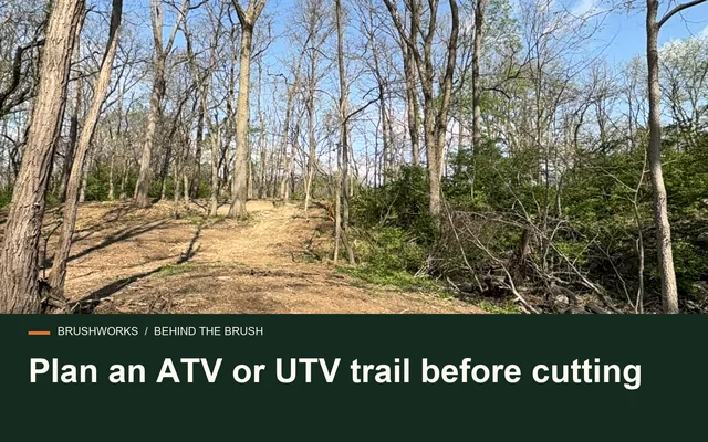 Plan an ATV or UTV trail before cutting