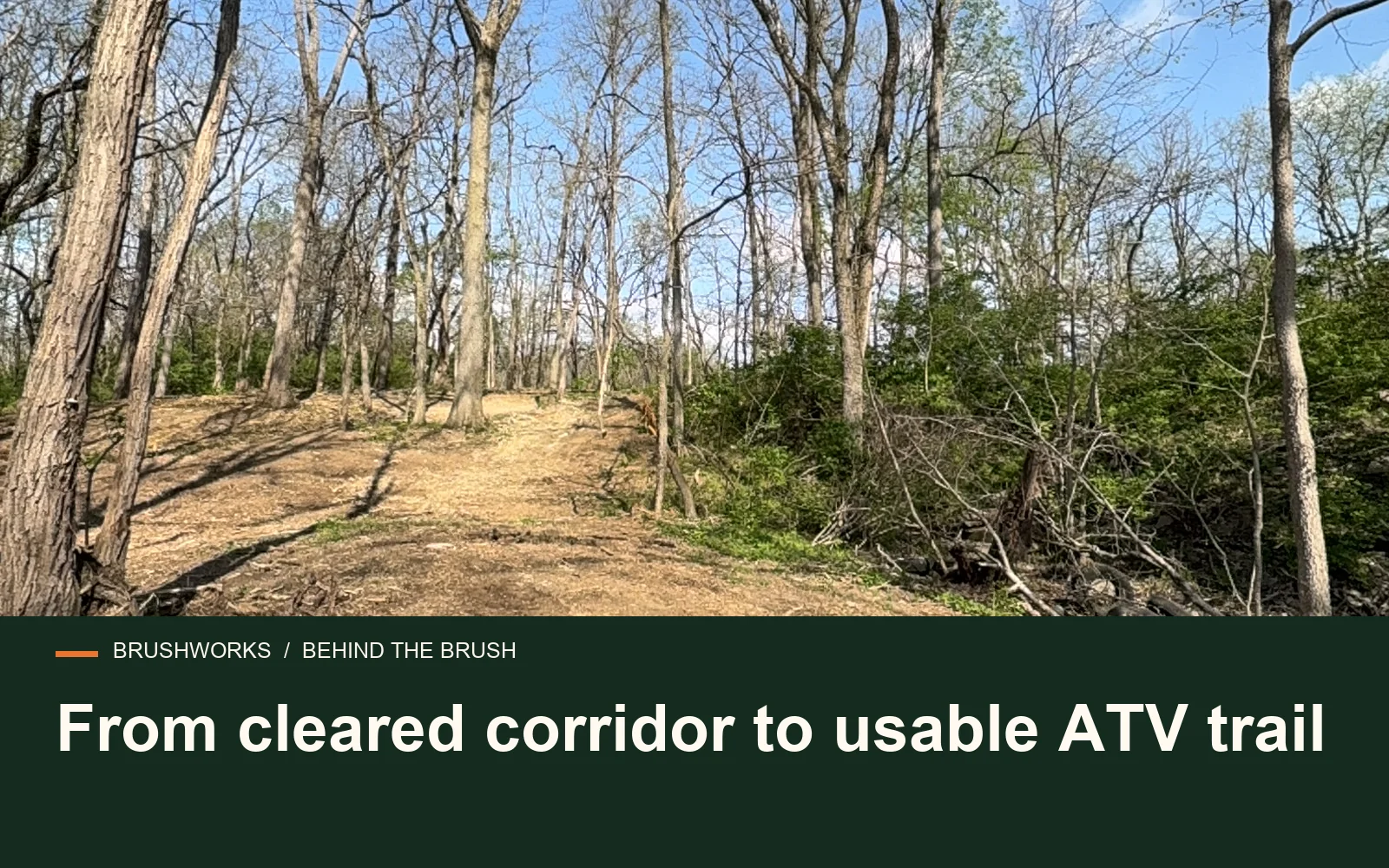 From cleared corridor to usable ATV trail — Brushworks field photography